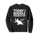 Today I Waddle Through My Life Penguin Sweatshirt