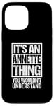 iPhone 13 Pro Max It's An Annette Thing You Wouldn't Understand First Name Case