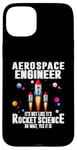 iPhone 15 Plus Aerospace Engineer It's Not Like It's Rocket Science Oh Wait Case