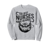 Funny Male Nurse The Best Nurses Have Beards Male Nurses Sweatshirt