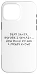 Coque pour iPhone 16 Pro Max Dear Santa Before I Explain How Much Do You Know,Dear Santa