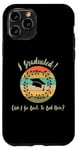 iPhone 11 Pro I Graduated Can! I Go Back To Bed Now, Funny Graduation Case