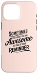 iPhone 16 Pro Max Sometimes You Forget You Are Awesome Inspirational Thank You Case