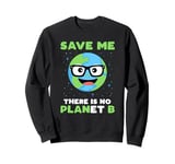 Earth Day Shirt Teachers Save Me There Is No Planet B Sweatshirt