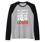 Dog Name Louie All In Need Is Coffee My Dog Named Louie Raglan Baseball Tee