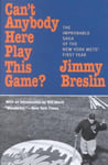 Ivan R. Dee Publisher Jimmy Breslin Can't Anybody Here Play This Game?: The Improbable Saga of the New York Met's First Year