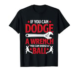 If You Can Dodge A Wrench You Can Dodge Funny Dodgeball T-Shirt