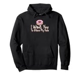 Funny Dirty Adult Humor - I Want You To Glaze My Hole Pullover Hoodie