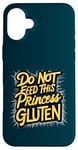 iPhone 16 Plus Funny Gluten-Free Do Not Feed This Princess Gluten Hates Me Case