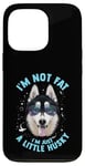 iPhone 13 Pro Funny Husky Dog: I'm Not Fat, I'm Just a Little Husky Case