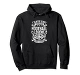 I have two titles Football Legend & Grumpy - Funny Football Pullover Hoodie