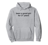 Been A Good Girl For 21 Years - Funny Bad Naughty Girl Humor Pullover Hoodie