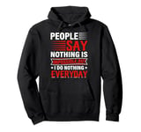 People Say Nothing Is Impossible But I Do Nothing Everyday Pullover Hoodie