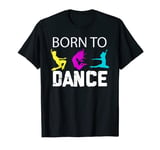 Born To Dance - Dance Dance Cus Dance School Dance Shoes T-Shirt