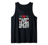 I'm a Nurse I'm here to save your Ass not to kiss it Tank Top