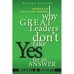 Why Great Leaders Don't Take Yes for an Answer (häftad, eng)