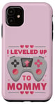 iPhone 11 I Leveled Up To Mommy Mom Level Unlocked Mommy Gamer Case