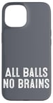 iPhone 15 Funny Adult Humor Shirt All Balls No Brains Case