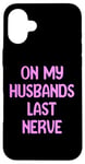 iPhone 16 Plus On My Husbands Last Nerve Funny Tees, Mugs, Bags And Decor Case