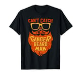 Ginger Bearded Funny Can't Catch Me I'm The Ginger Beard Man T-Shirt