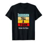 Television, Tell A Vision - Defund The Media T-Shirt