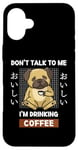 Coque pour iPhone 16 Plus Kawaii Carlin Coffee Don't Talk To Me I'm Drinking Coffee