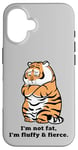 iPhone 16 Funny Fluffy Big Cat Says:I'm not Fat, Adorably Chunky Tiger Case