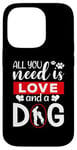 iPhone 14 Pro All You Need Is Love And A Dog Funny Valentine's Day Case