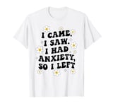 I Came I Saw I Had Anxiety So I Left Funny Saying Groovy T-Shirt