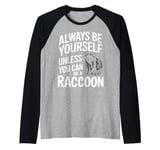 Raccoon Always Be Yourself Unless You Can Be A Racoon Raglan Baseball Tee