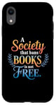 iPhone XR A Society That Bans Books Is Not Free Read Banned Books Case