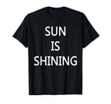 Sun is Shining T-Shirt