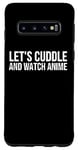 Coque pour Galaxy S10 Let's Cuddle And Watch Anime – Amusant Anime Lover
