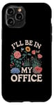 iPhone 11 Pro For Flowers Lover Flower Garden Funny I’ll Be In My Office Case