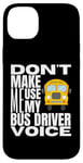 Coque pour iPhone 14 Plus Ne m'obligez pas à utiliser mon chauffeur de bus Voice Fun School Bus Driver