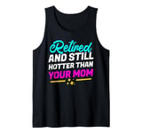 Retired Hotter Than Your Mom Funny Couple Retired Hot Girl Tank Top