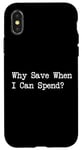 iPhone X/XS Why Save When I Can Spend Funny Shopping Quote Case