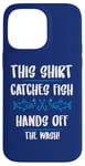 iPhone 14 Pro Max Fishing Humor This Catches Fish Hands off The Wash Fisherman Case