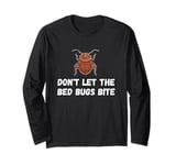 Don't Let The Bedbugs Bite Long Sleeve T-Shirt