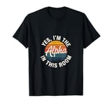 Yes, I'm The Alpha In This Room | |--- T-Shirt