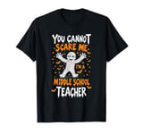 You Cannot Scare Me I'm A Middle School Teacher T-Shirt