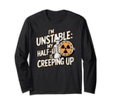 I'm unstable, my half-life is creeping up, physics halloween Long Sleeve T-Shirt