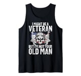 I Might Be a Veteran but I'm Not Your Old Man Veteran Tank Top