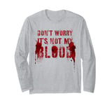 Funny DON'T WORRY IT'S NOT MY BLOOD Film Buff Vigilante Gag Long Sleeve T-Shirt