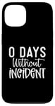 iPhone 13 Funny 0 Days Without Incident Sarcasm Humor Design Case