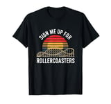 Sign Me Up for Rollercoasters Retro Roller Coaster Fan T-Shirt