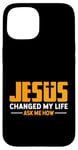 Coque pour iPhone 15 Jésus a changé ma vie Demandez-moi comment Jésus a fait preuve de foi chrétienne