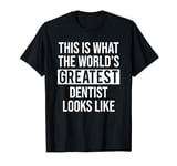 This Is What The World's Greatest Dentist Looks Funny Dental T-Shirt