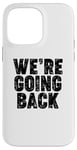 iPhone 14 Pro Max We're Going Back Case