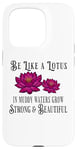 iPhone 15 Pro Be Like a Lotus Strong Beautiful Positive Quote Lotus Garden Case